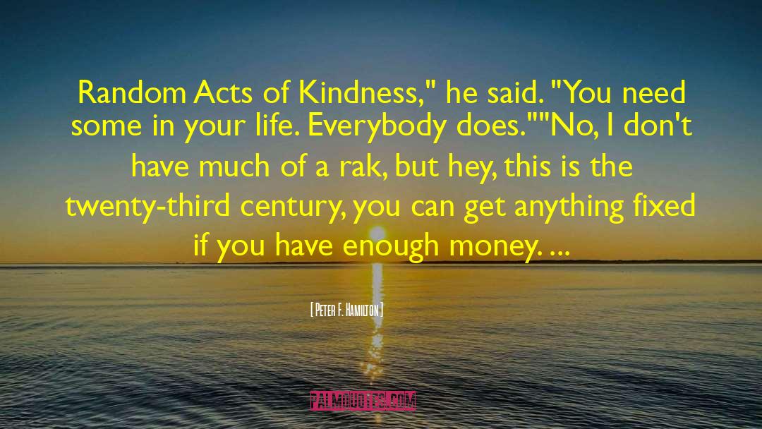 Peter F. Hamilton Quotes: Random Acts of Kindness,