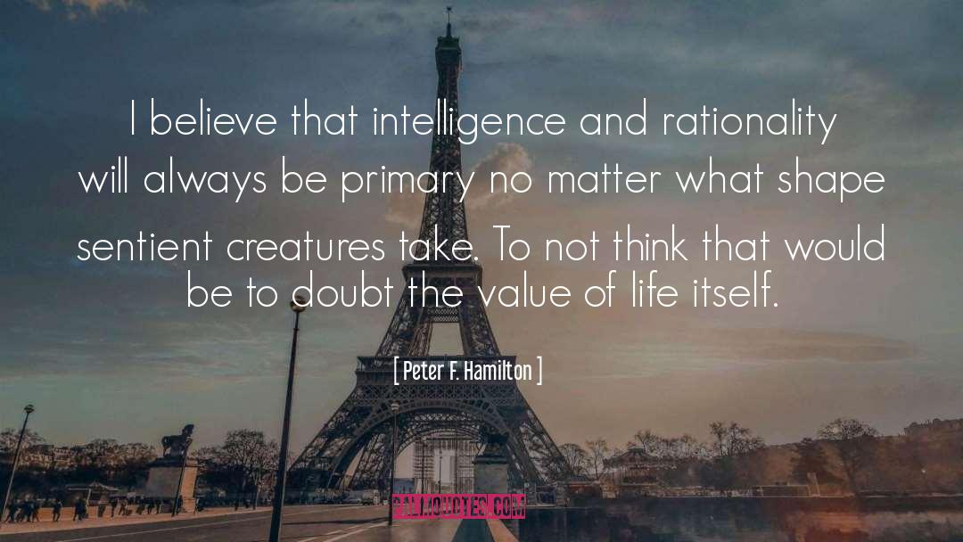 Peter F. Hamilton Quotes: I believe that intelligence and