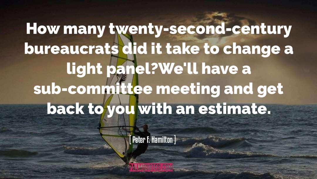 Peter F. Hamilton Quotes: How many twenty-second-century bureaucrats did