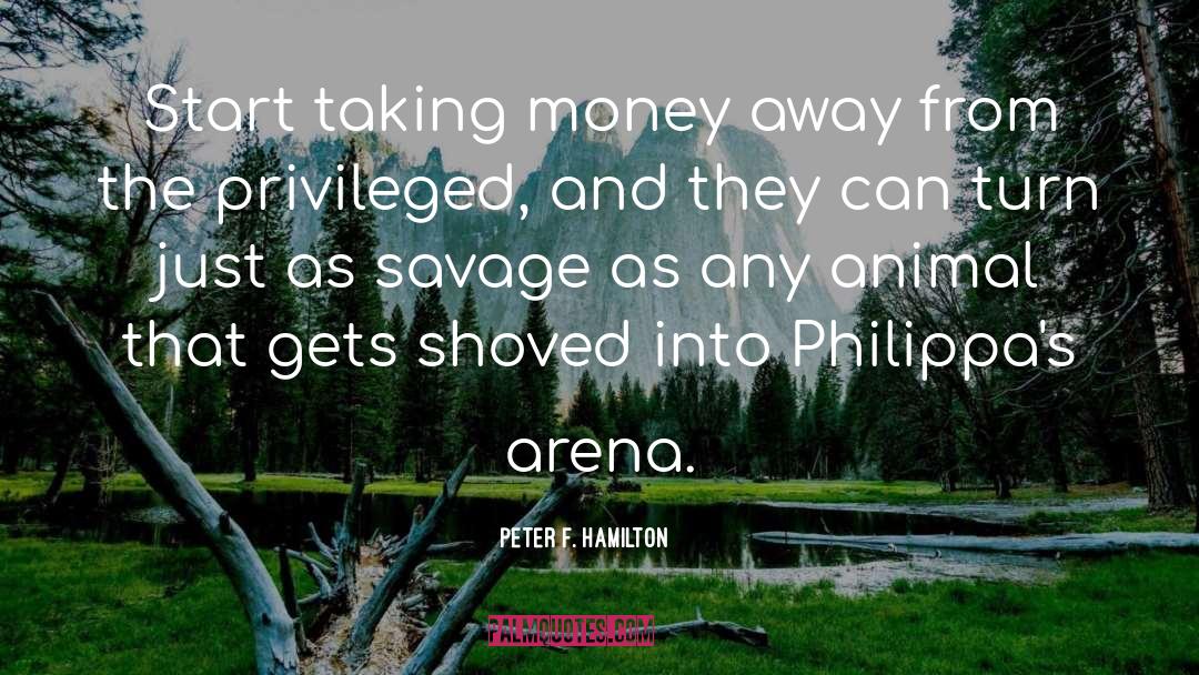 Peter F. Hamilton Quotes: Start taking money away from