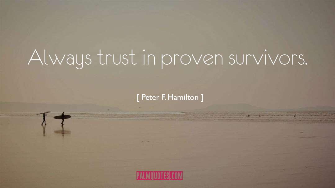 Peter F. Hamilton Quotes: Always trust in proven survivors.