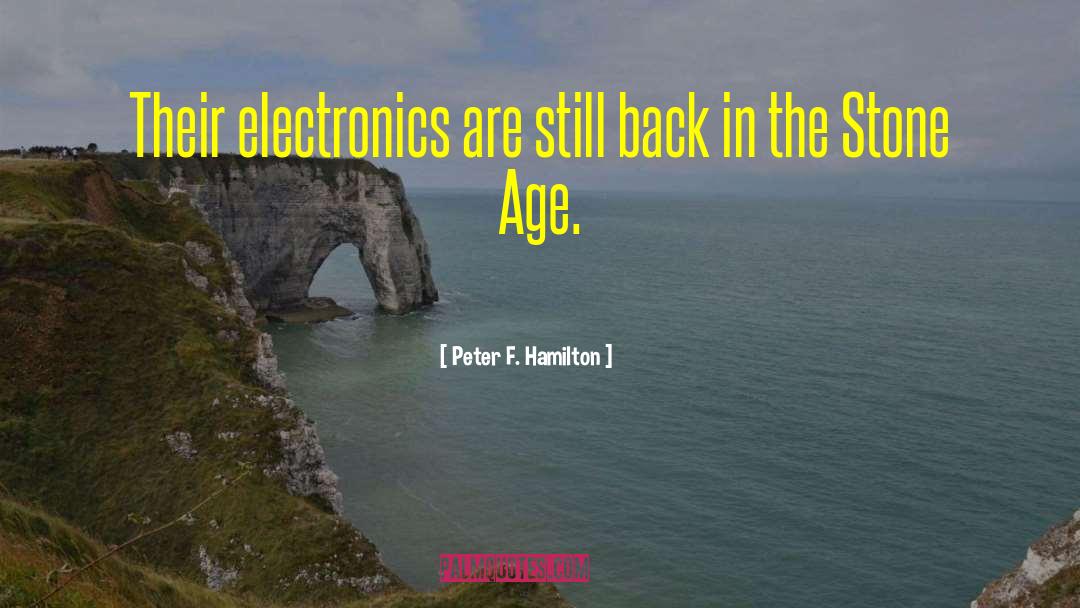 Peter F. Hamilton Quotes: Their electronics are still back