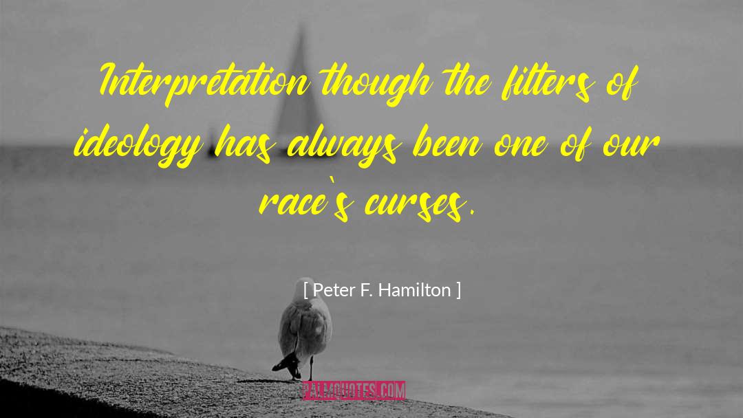 Peter F. Hamilton Quotes: Interpretation though the filters of