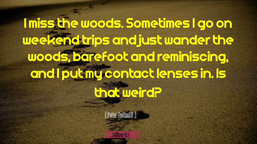 Peter Facinelli Quotes: I miss the woods. Sometimes