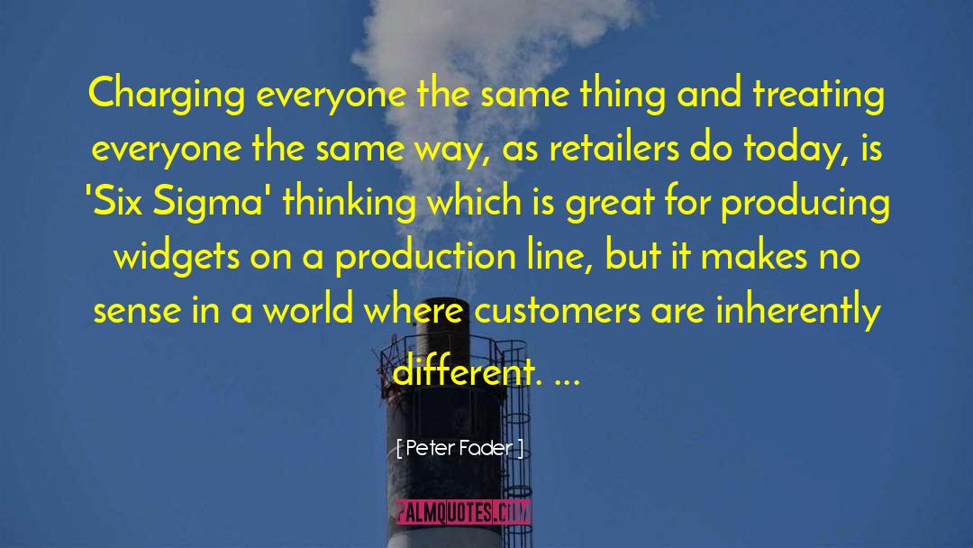Peter Fader Quotes: Charging everyone the same thing