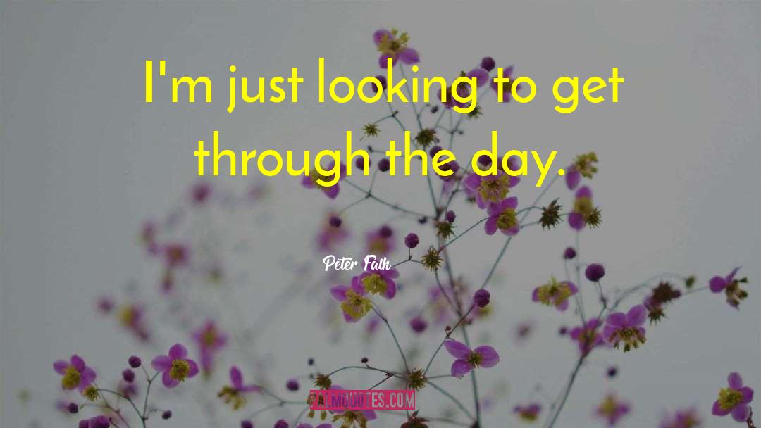 Peter Falk Quotes: I'm just looking to get