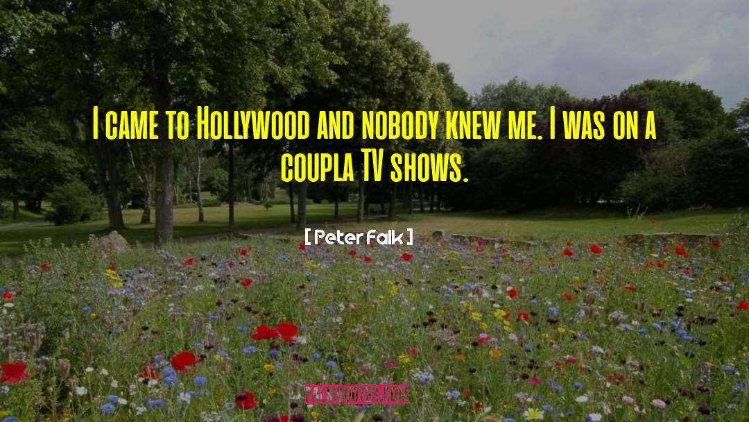 Peter Falk Quotes: I came to Hollywood and