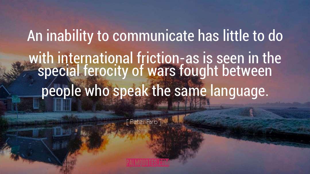 Peter Farb Quotes: An inability to communicate has