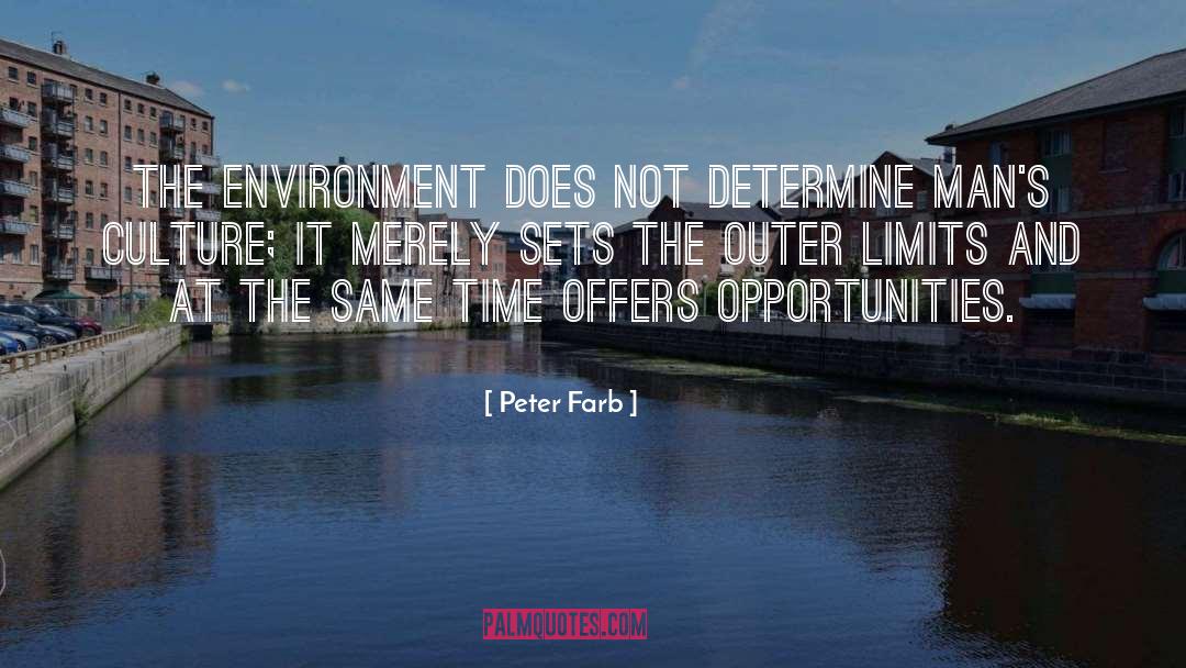 Peter Farb Quotes: The environment does not determine