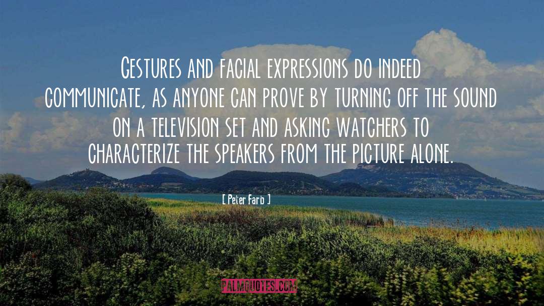 Peter Farb Quotes: Gestures and facial expressions do