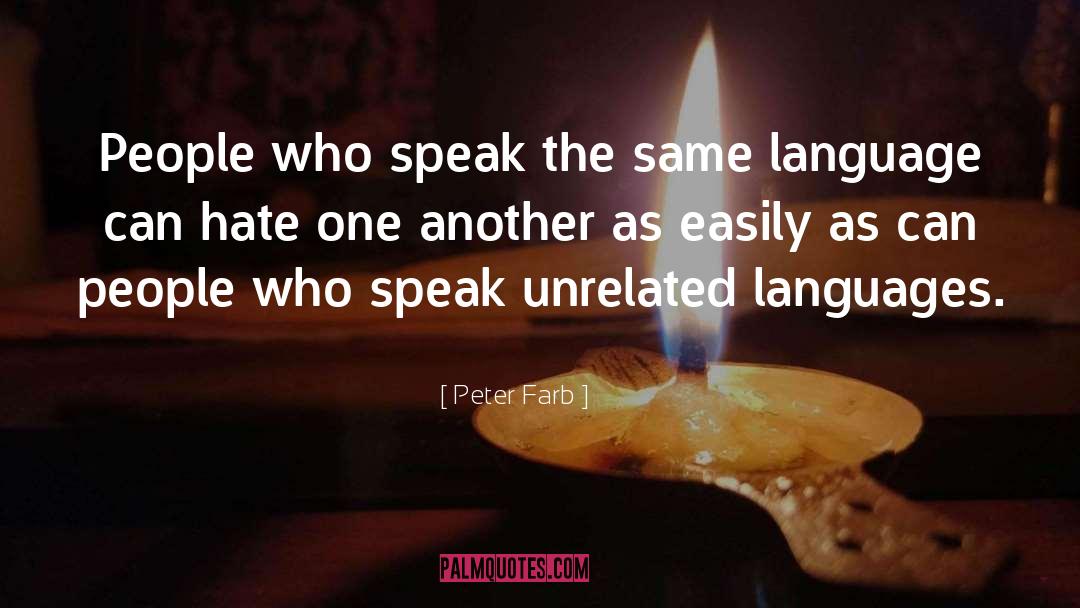 Peter Farb Quotes: People who speak the same