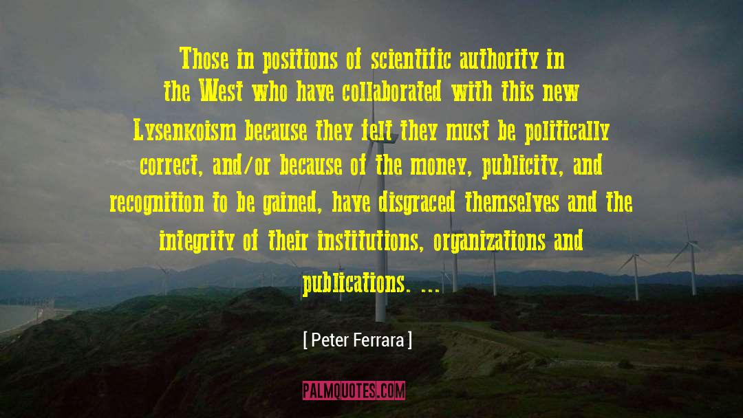 Peter Ferrara Quotes: Those in positions of scientific