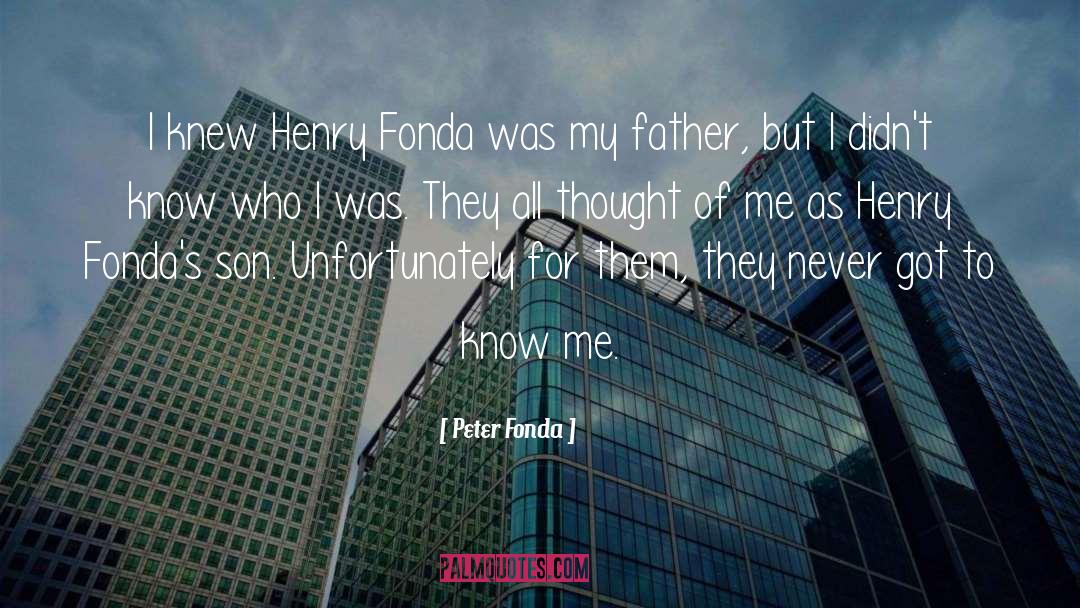 Peter Fonda Quotes: I knew Henry Fonda was