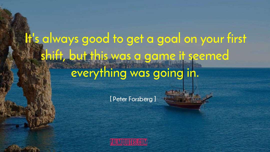 Peter Forsberg Quotes: It's always good to get