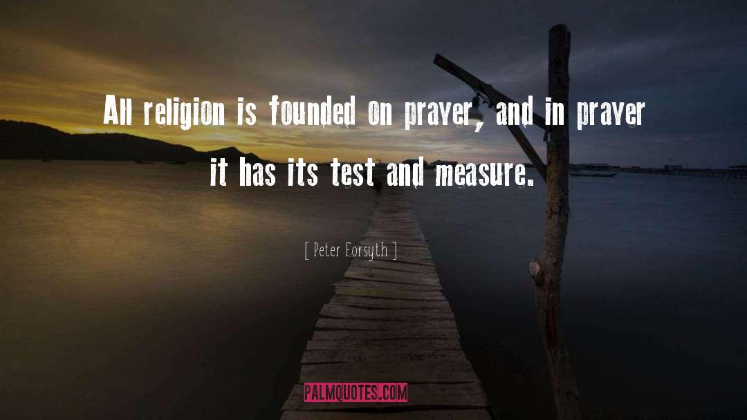 Peter Forsyth Quotes: All religion is founded on