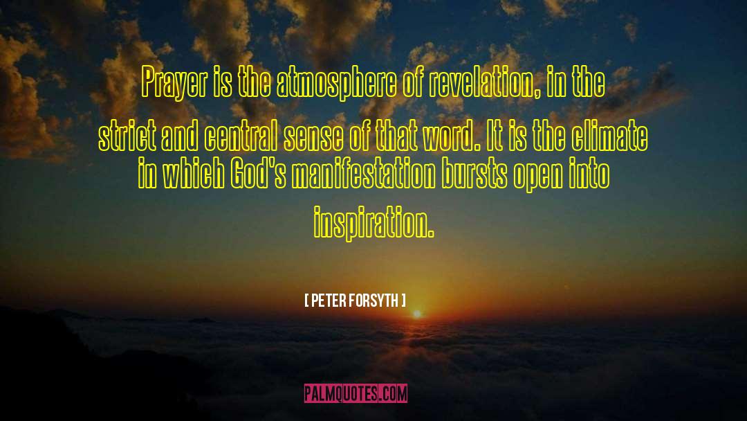 Peter Forsyth Quotes: Prayer is the atmosphere of