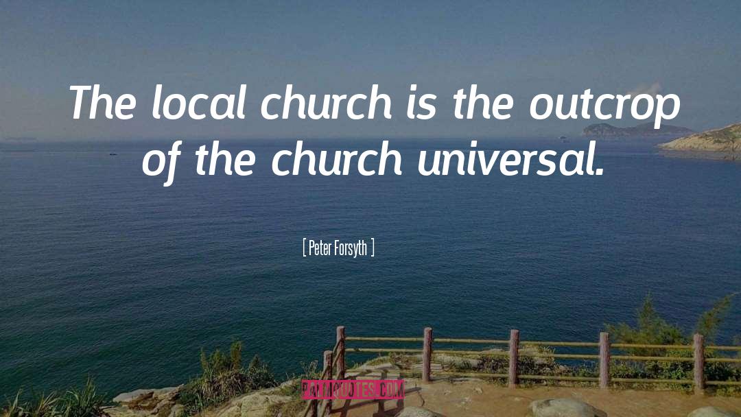 Peter Forsyth Quotes: The local church is the