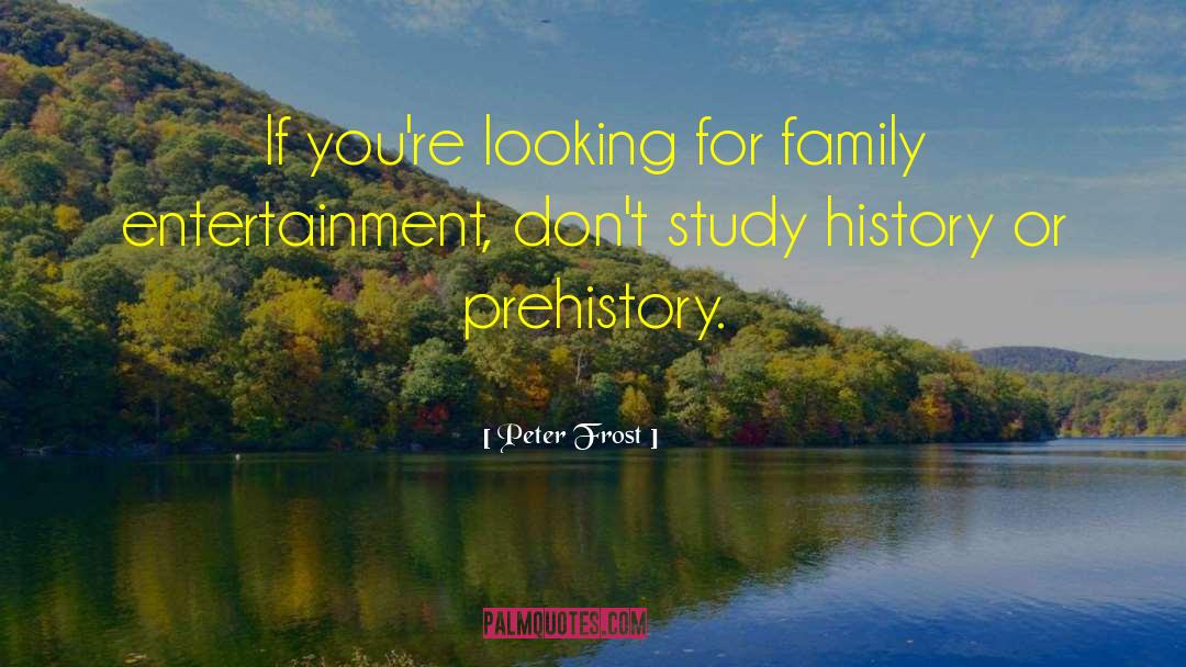 Peter Frost Quotes: If you're looking for family