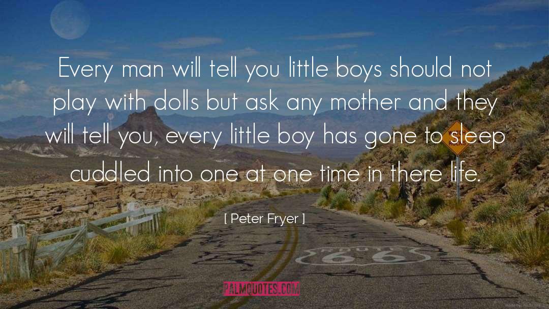 Peter Fryer Quotes: Every man will tell you