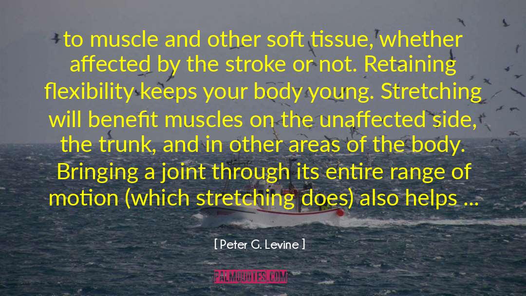 Peter G. Levine Quotes: to muscle and other soft
