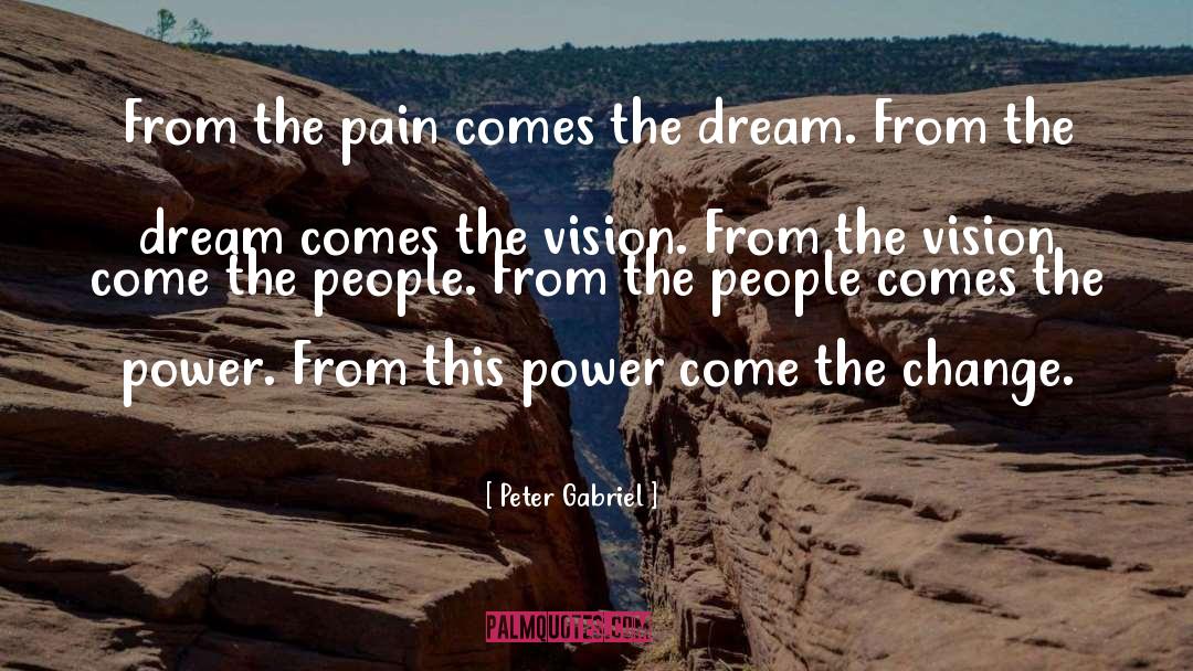Peter Gabriel Quotes: From the pain comes the