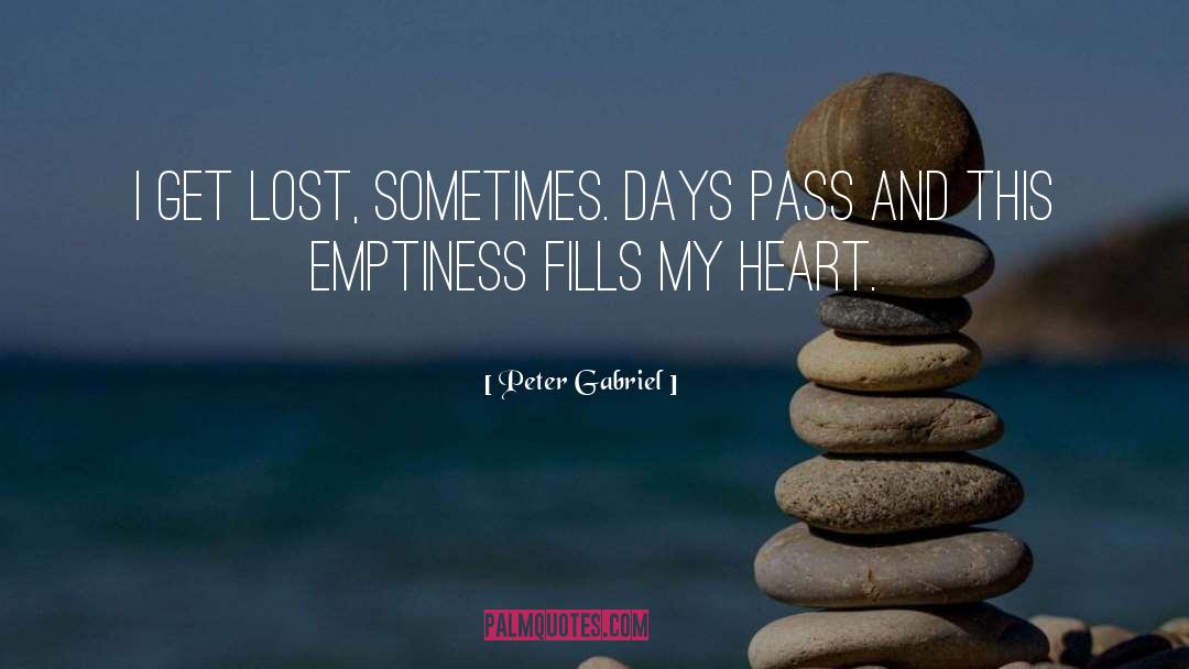 Peter Gabriel Quotes: I get lost, sometimes. Days