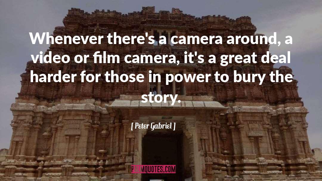Peter Gabriel Quotes: Whenever there's a camera around,