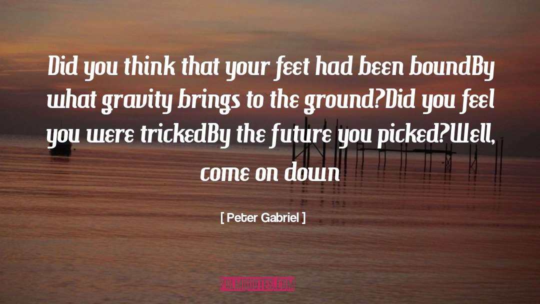 Peter Gabriel Quotes: Did you think that your