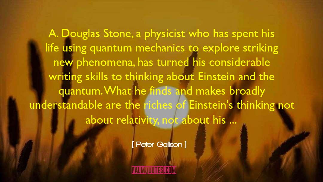 Peter Galison Quotes: A. Douglas Stone, a physicist