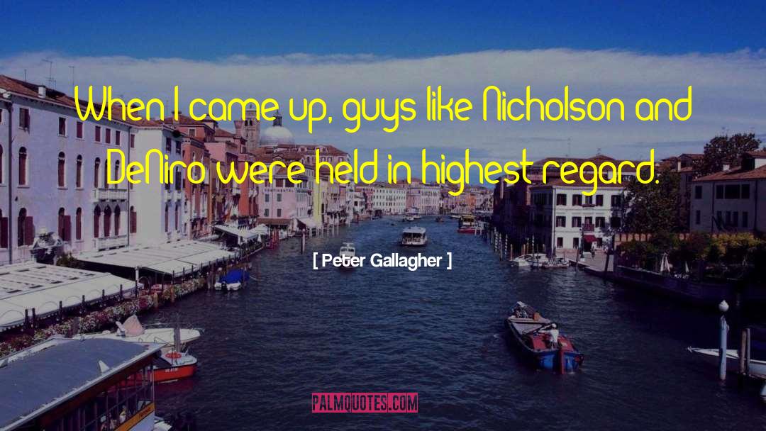 Peter Gallagher Quotes: When I came up, guys