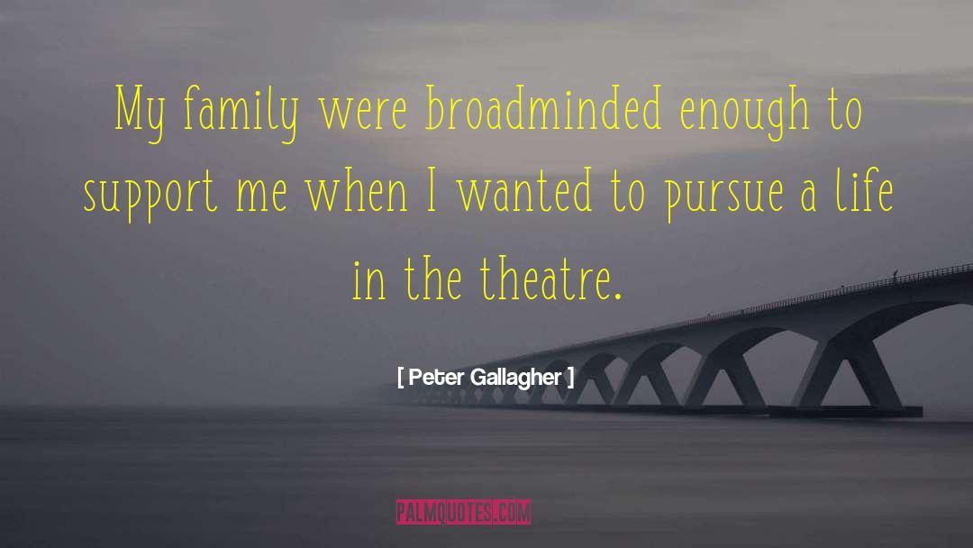 Peter Gallagher Quotes: My family were broadminded enough