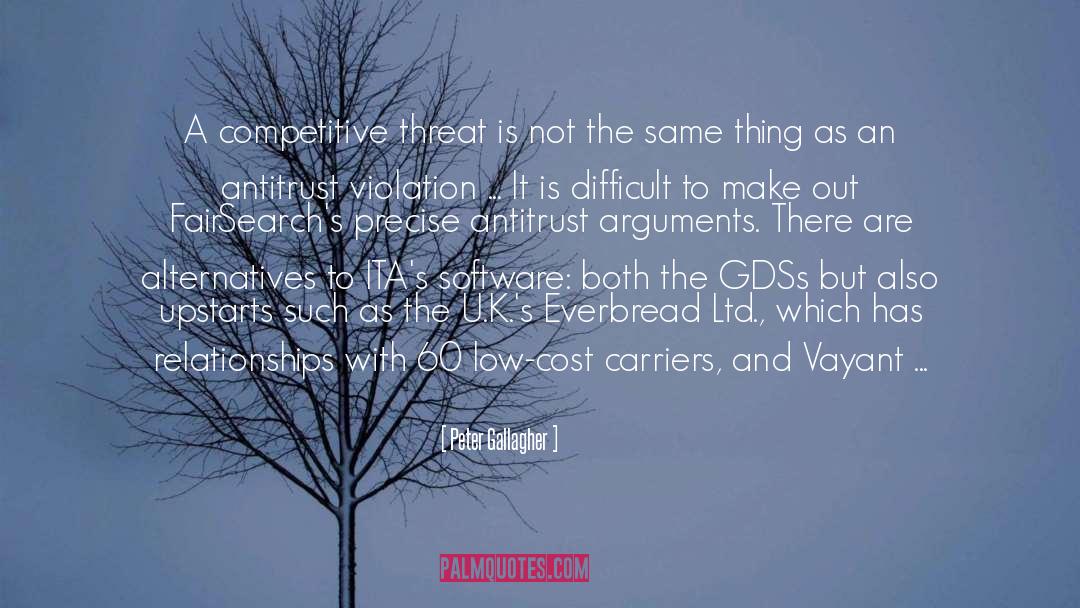 Peter Gallagher Quotes: A competitive threat is not