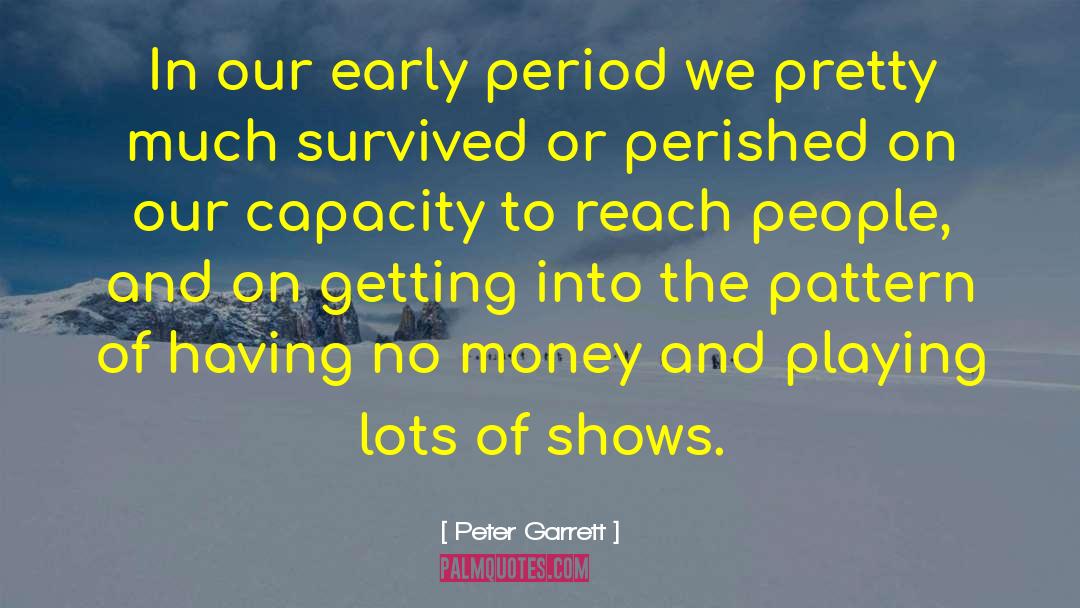 Peter Garrett Quotes: In our early period we