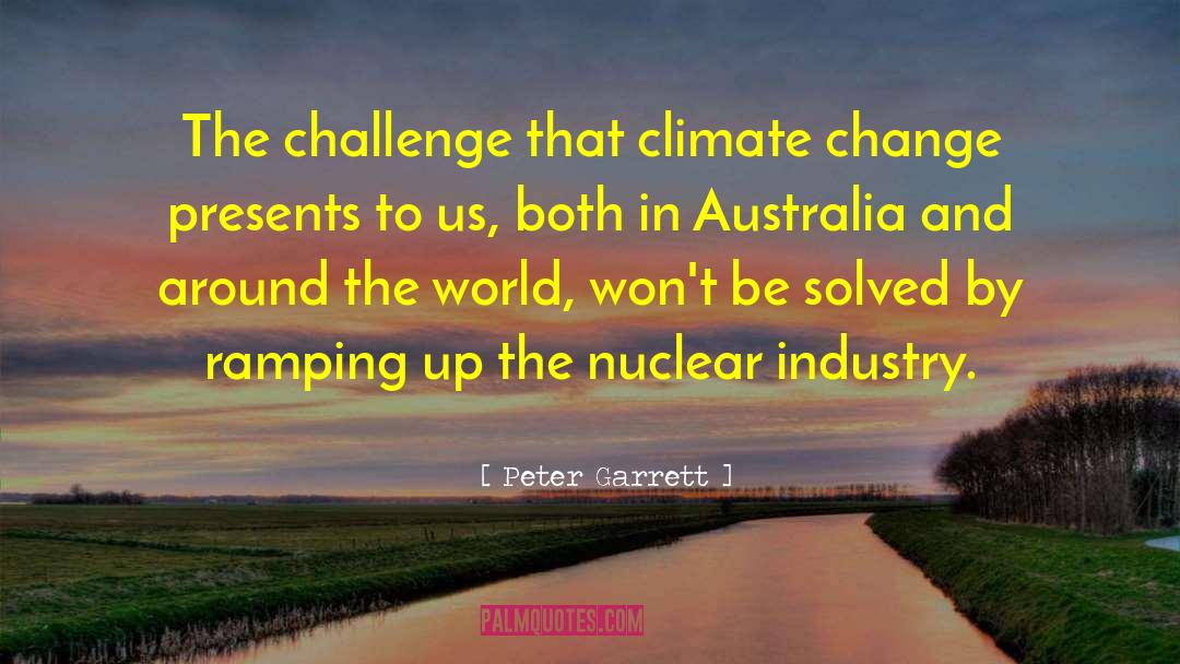 Peter Garrett Quotes: The challenge that climate change