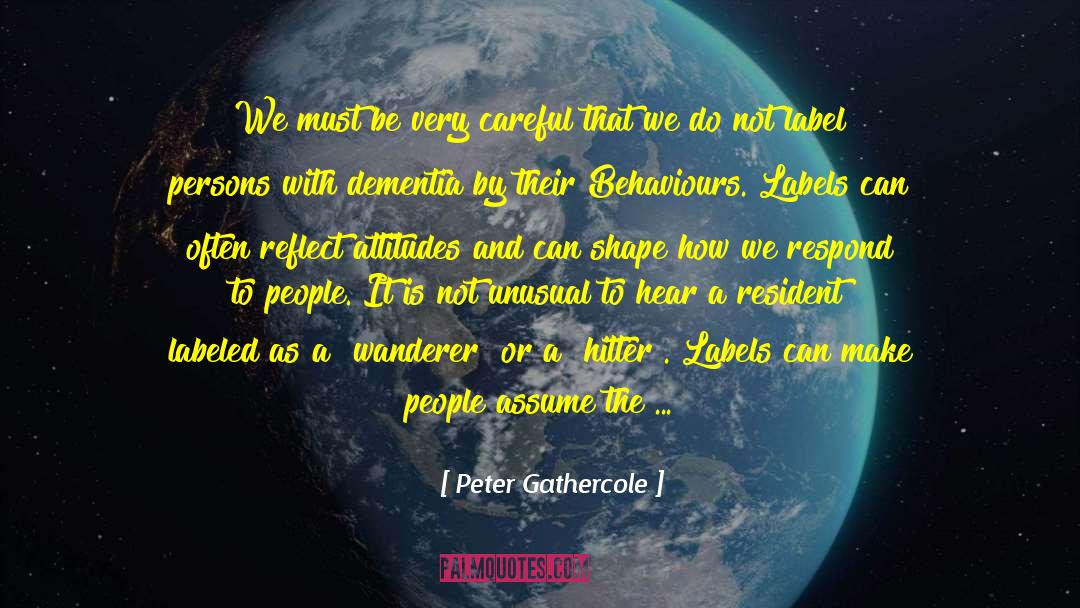 Peter Gathercole Quotes: We must be very careful