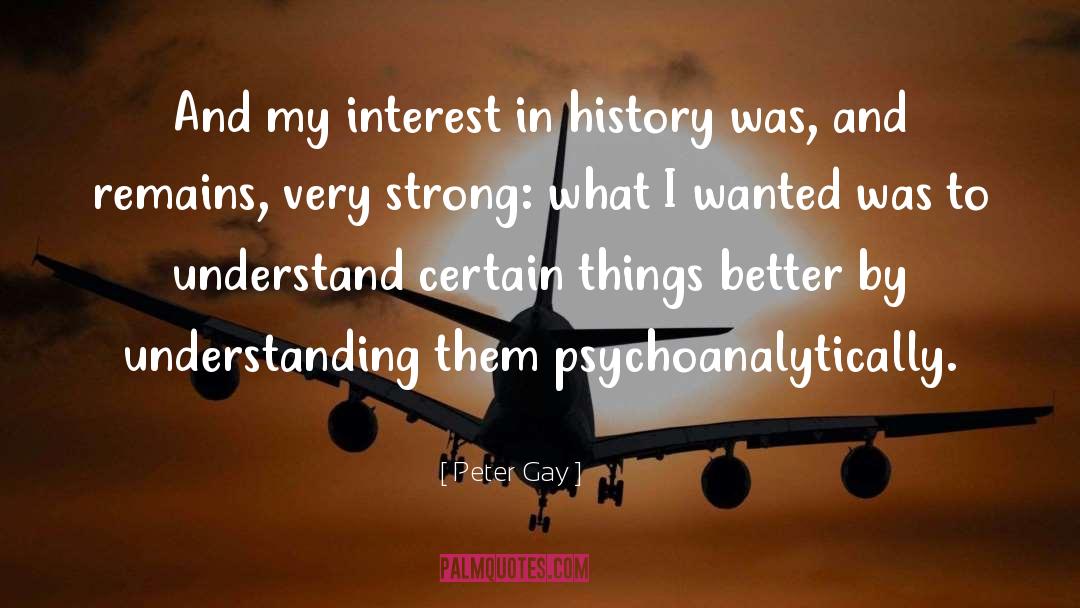Peter Gay Quotes: And my interest in history