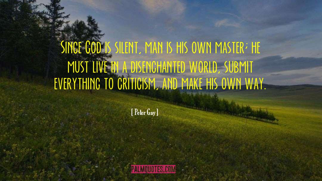 Peter Gay Quotes: Since God is silent, man