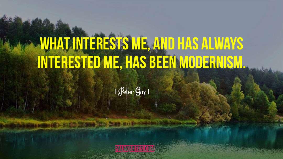 Peter Gay Quotes: What interests me, and has
