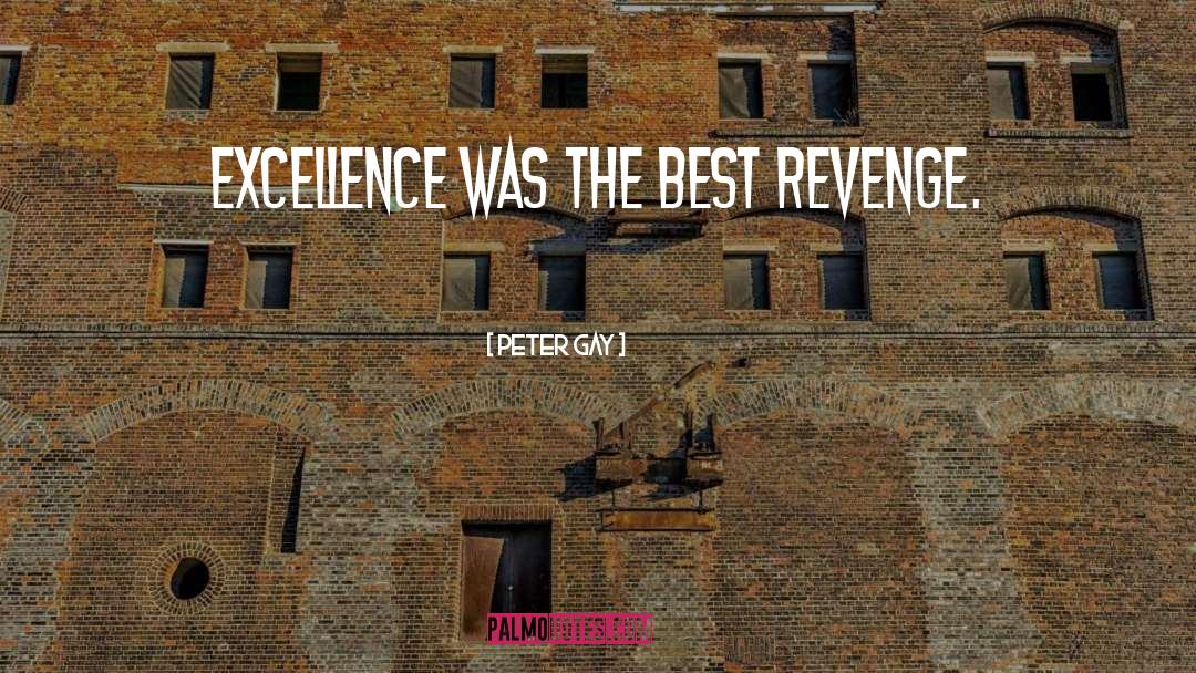 Peter Gay Quotes: Excellence was the best revenge.