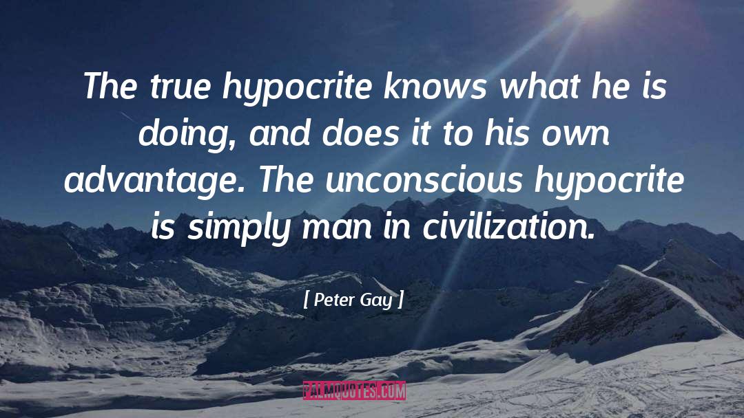 Peter Gay Quotes: The true hypocrite knows what