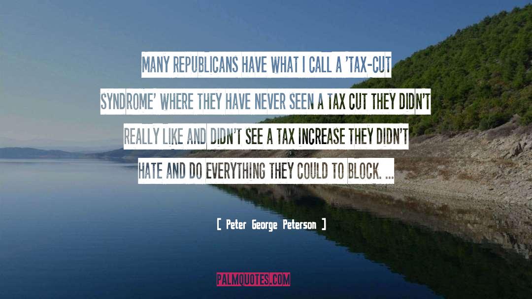 Peter George Peterson Quotes: Many Republicans have what I