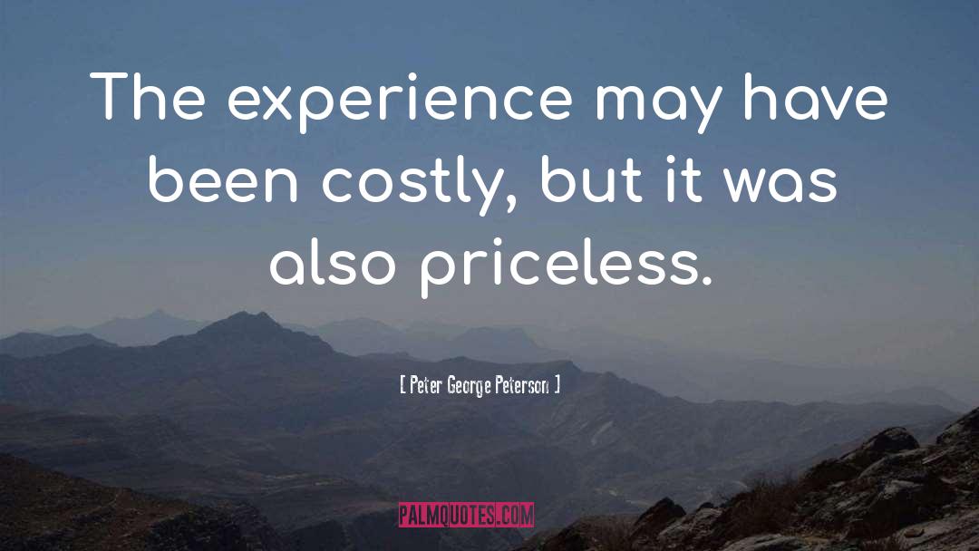 Peter George Peterson Quotes: The experience may have been