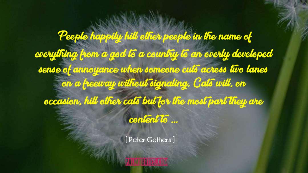 Peter Gethers Quotes: People happily kill other people