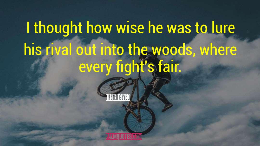 Peter Geye Quotes: I thought how wise he