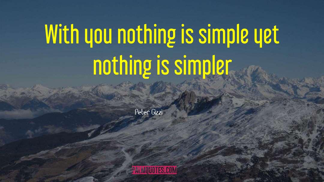 Peter Gizzi Quotes: With you nothing is simple