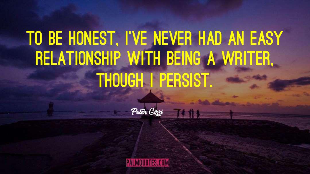 Peter Gizzi Quotes: To be honest, I've never