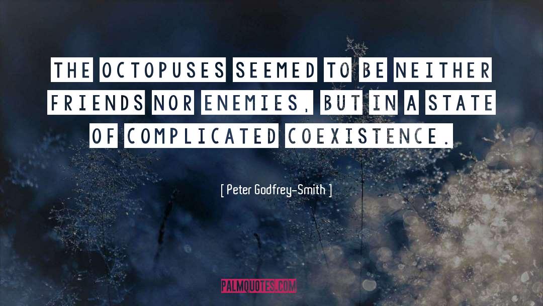 Peter Godfrey-Smith Quotes: The octopuses seemed to be