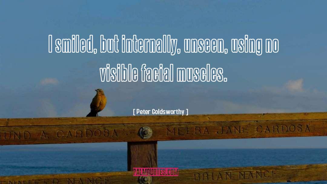 Peter Goldsworthy Quotes: I smiled, but internally, unseen,