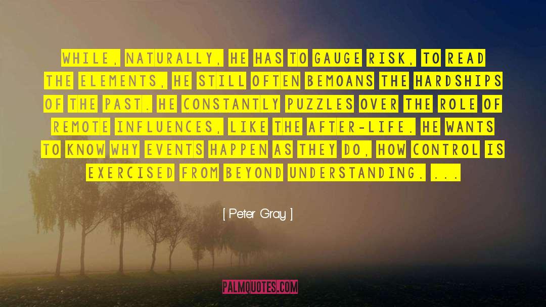 Peter Gray Quotes: While, naturally, he has to