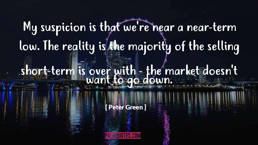 Peter Green Quotes: My suspicion is that we're